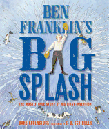 Ben Franklin's Big Splash: The Mostly True Story of His First Invention Book Cover Image