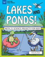 Lakes and Ponds!: With 25 Science Projects for Kids