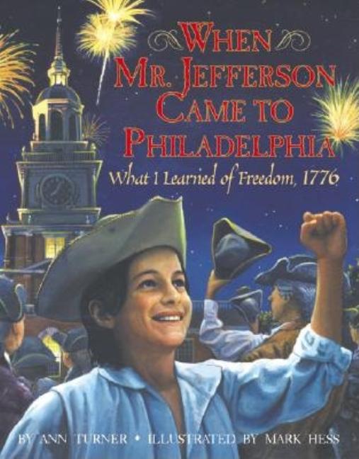 When Mr. Jefferson Came to Philadelphia: What I Learned of Freedom, 1776