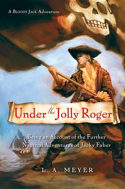 Under the Jolly Roger: Being an Account of the Further Nautical Adventures of Jacky Faber