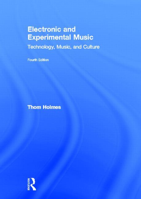 Electronic and Experimental Music: Technology, Music, and Culture