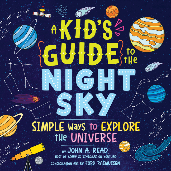 Kid's Guide to the Night Sky, A: Simple Ways to Explore the Universe