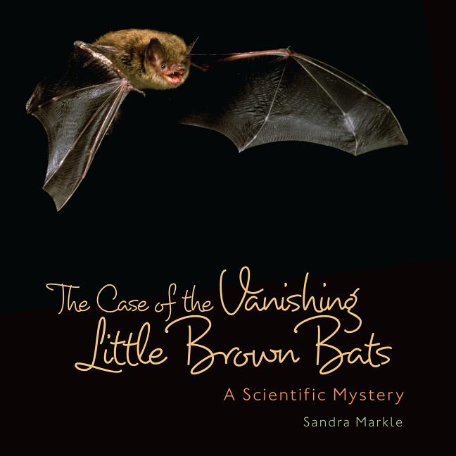 The Case of the Vanishing Little Brown Bats: A Scientific Mystery