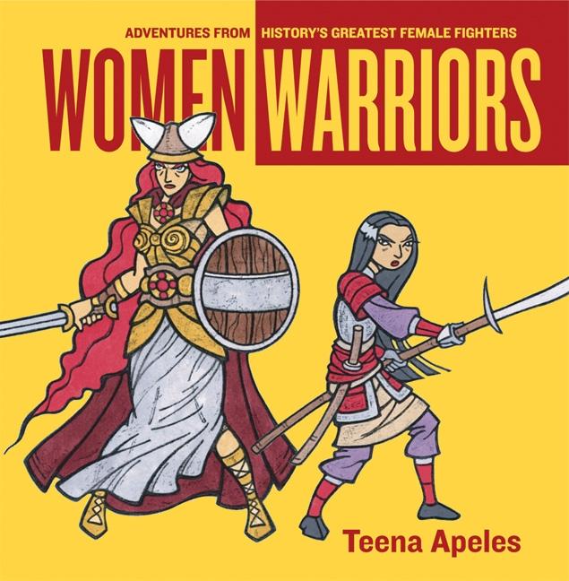 Women Warriors: Adventures from History's Greatest Female Fighters