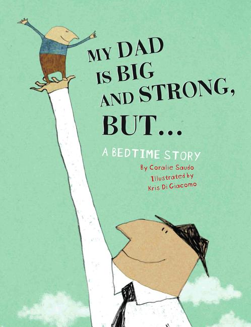 My Dad Is Big and Strong, But...: A Bedtime Story