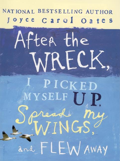 After the Wreck, I Picked Myself Up, Spread My Wings, and Flew Away