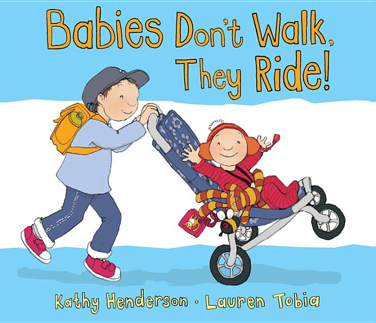 Babies Don't Walk, They Ride!