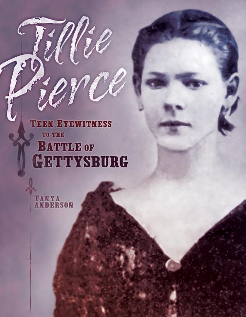 Tillie Pierce: Teen Eyewitness to the Battle of Gettysburg