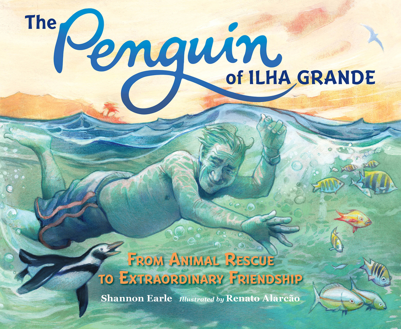 Penguin of Ilha Grande, The: From Animal Rescue to Extraordinary Friendship