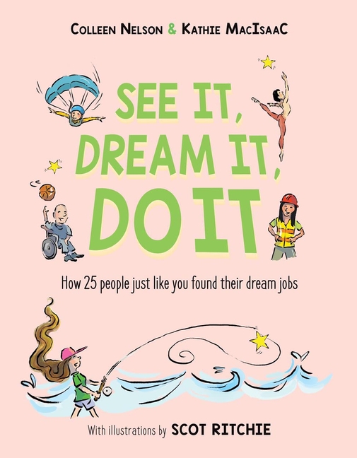 See It, Dream It, Do It: How 25 People Just Like You Found Their Dream Jobs