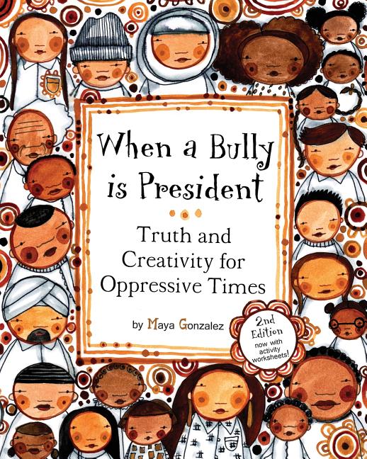 When a Bully is President: Truth and Creativity for Oppressive Times