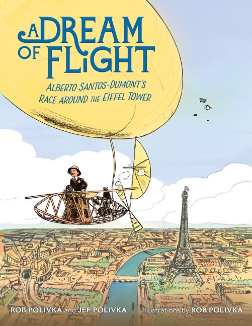 A Dream of Flight: Alberto Santos-Dumont's Race Around the Eiffel Tower