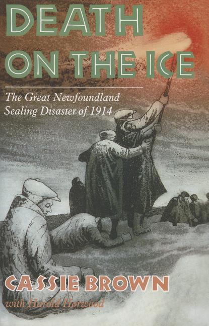 Death on the Ice: The Great Newfoundland Sealing Disaster of 1914