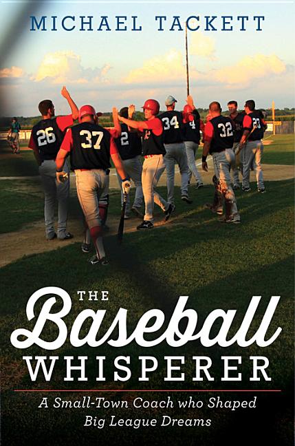 The Baseball Whisperer: A Small-Town Coach Who Shaped Big League Dreams