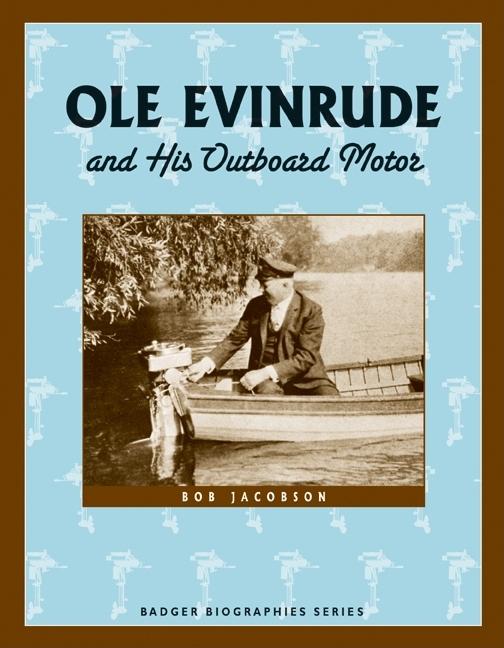 Ole Evinrude and His Outboard Motor