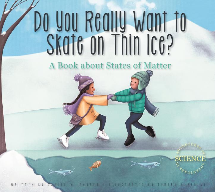 Do You Really Want to Skate on Thin Ice?: A Book about States of Matter