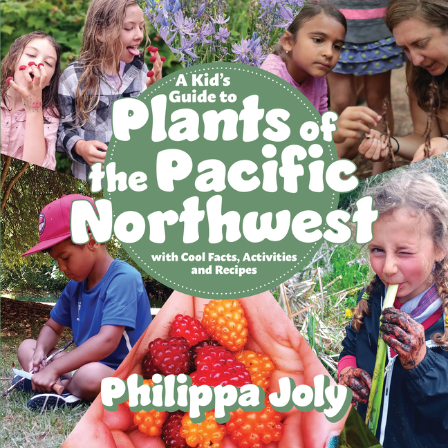 A Kid's Guide to Plants of the Pacific Northwest: With Cool Facts, Activities and Recipes