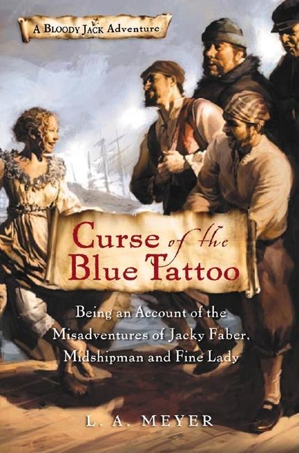 Curse of the Blue Tattoo: Being an Account of the Misadventures of Jacky Faber, Midshipman and Fine Lady