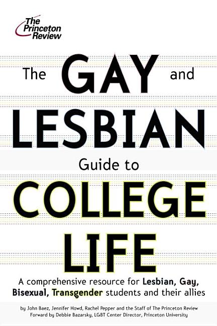 The Gay and Lesbian Guide to College Life: A Comprehensive Resource for Lesbian, Gay, Bisexual, and Transgender Students and Their Allies