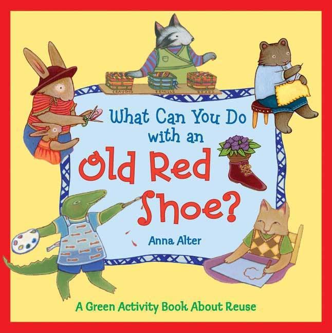 What Can You Do with an Old Red Shoe?: A Green Activity Book about Reuse