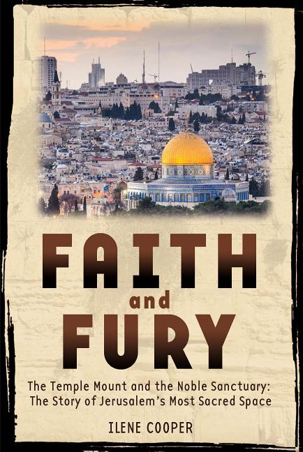 Faith and Fury: The Temple Mount and the Noble Sanctuary: The Story of Jerusalem's Most Sacred Space