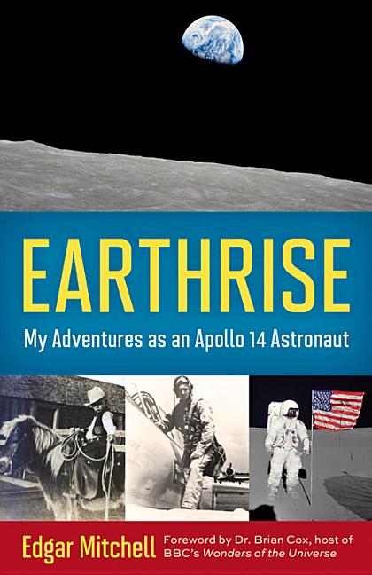 Earthrise: My Adventures as an Apollo 14 Astronaut