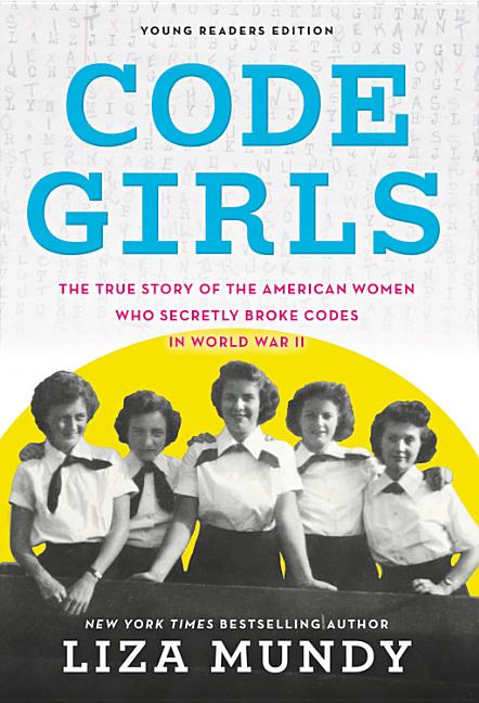 Code Girls: The True Story of the American Women Who Secretly Broke Codes in World War II