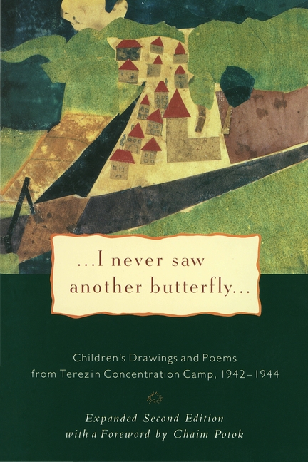 I Never Saw Another Butterfly: Children's Drawings and Poems from Terezin Concentration Camp, 1942-1944