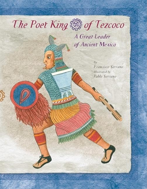 Poet King of Tezcoco, The: A Great Leader of Ancient Mexico