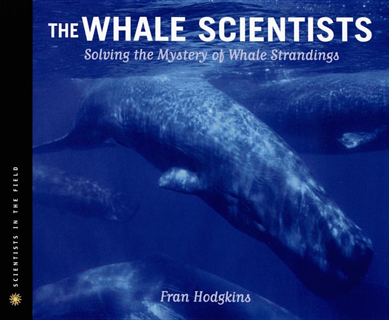 The Whale Scientists: Solving the Mystery of Whale Strandings