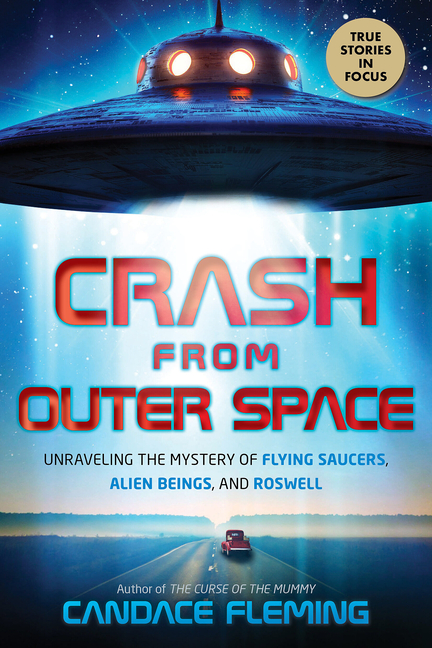 Crash from Outer Space: Unraveling the Mystery of Flying Saucers, Alien Beings, and Roswell