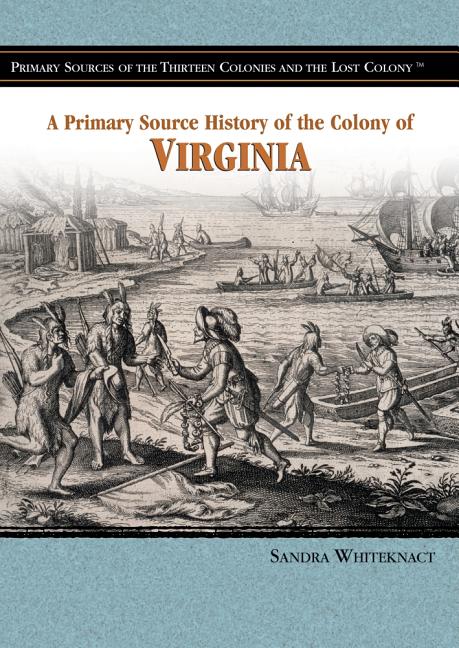 A Primary Source History of the Colony of Virginia