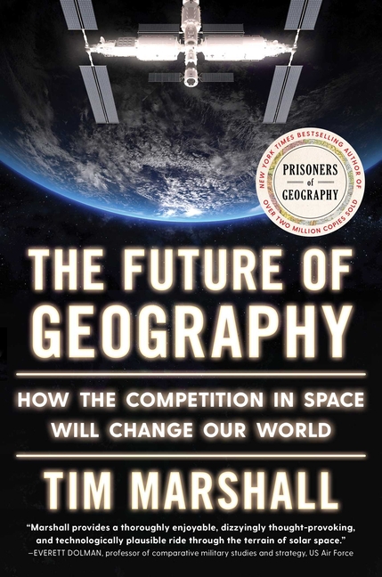 The Future of Geography: How the Competition in Space Will Change Our World