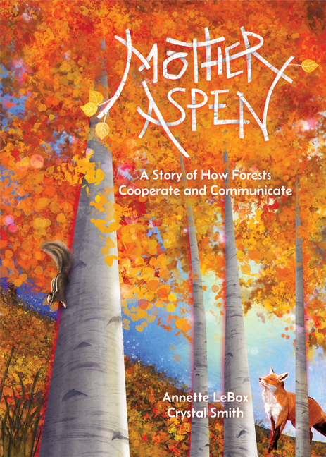 Mother Aspen: A Story of How Forests Cooperate and Communicate