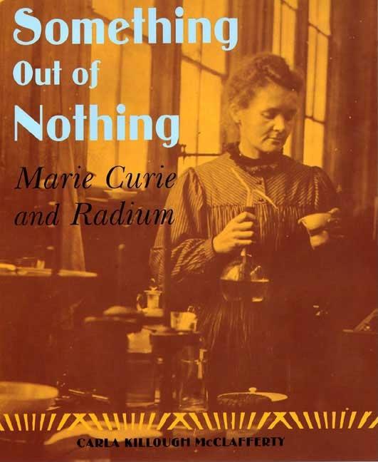 Something Out of Nothing: Marie Curie and Radium