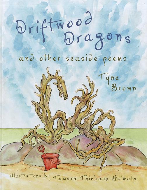 Driftwood Dragons: And Other Seaside Poems