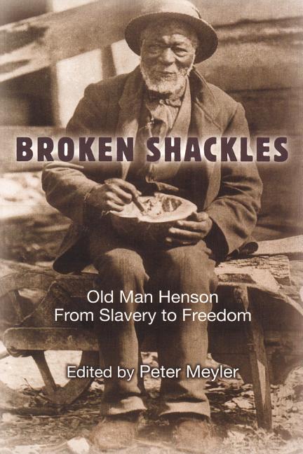 Broken Shackles: Old Man Henson: From Slavery to Freedom