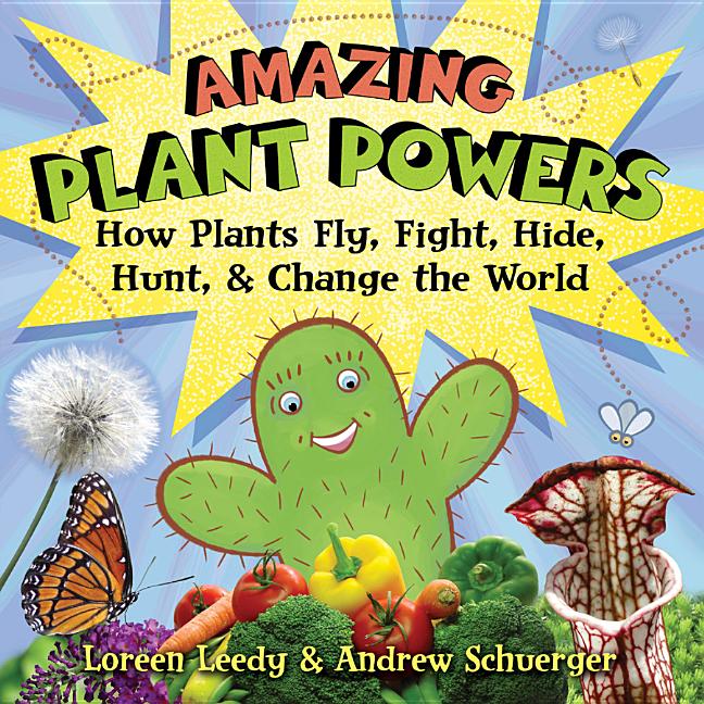 Amazing Plant Powers: How Plants Fly, Fight, Hide, Hunt, and Change the World