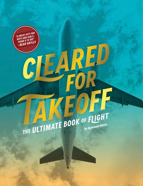 Cleared for Takeoff: The Ultimate Book of Flight