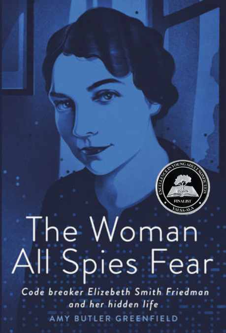 The Woman All Spies Fear: Code Breaker Elizebeth Smith Friedman and Her Hidden Life