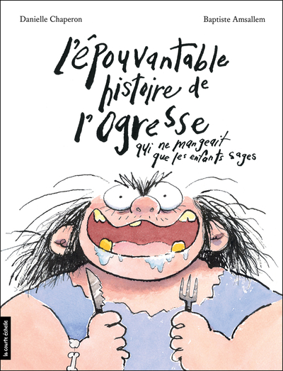 L'épouvantable histoire de l'ogresse qui ne mangeait que les enfants sages